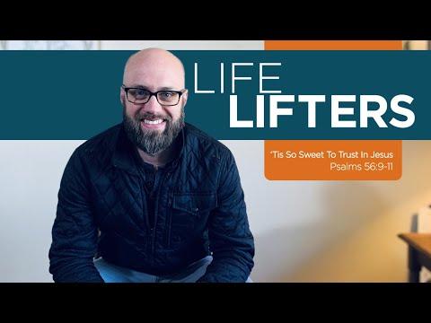 Life Lifters - 'Tis So Sweet To Trust In Jesus - Psalms 56: 9-11