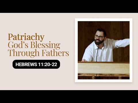 Patriachy | God’s Blessing Through Fathers | Hebrews 11:20-22