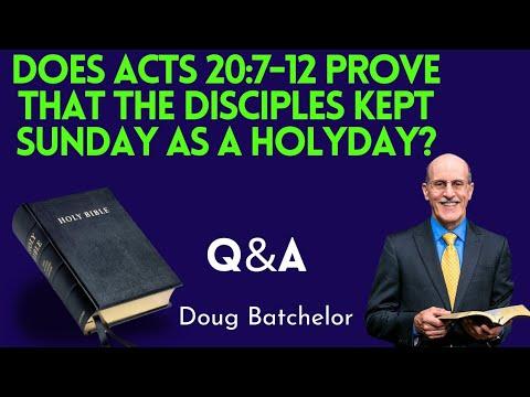 Does Acts 20:7-12 prove that the Disciples kept Sunday as a HOLYDAY -Doug Batchelor Q&A
