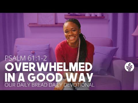 Overwhelmed in a Good Way | Psalm 61:1–2 | Our Daily Bread Video Devotional