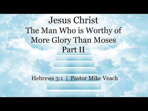 Hebrews 3:1-6 - Jesus  Christ, Worthy of More Glory Than Moses (Part 2) | Pastor Mike Veach