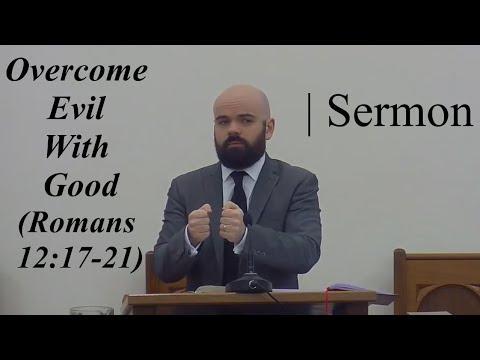 Overcome Evil with Good (Romans 12:17-21) | SERMON