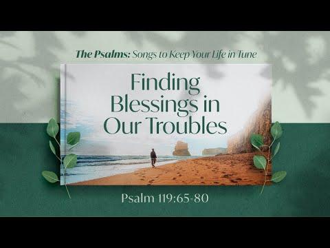 Finding Blessings in Our Troubles (Psalm 119:65-80) | 11 Oct 2020 | 5:00pm