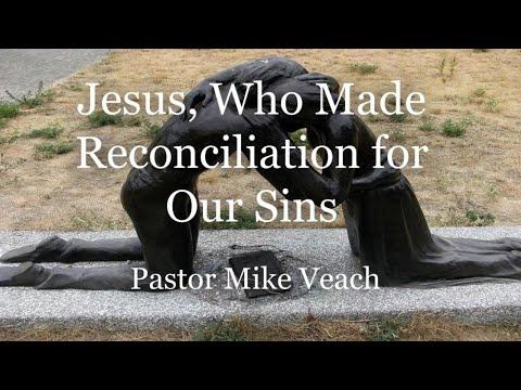 Hebrews 2:17-18 (part 4) - Jesus, Who Made Reconciliation For Our Sins | Pastor Mike Veach