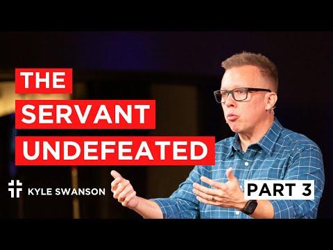 The Servant Undefeated, Pt. 3 (Isaiah 53:4-6) | Kyle Swanson | Behold, My Servant | Servant Song #4