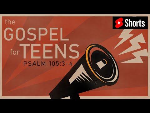 The Gospel for Teens (Psalm 105:3-4):  YouTube Shorts