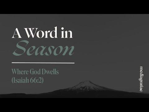 A Word in Season: Where God Dwells (Isaiah 66:2)