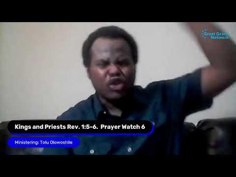 #WatchesPrayer #GreatGrace Kings & Priests Rev. 1:5-6. Prayer Watch 6- Tolu Olowoshile