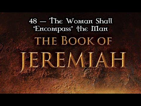 48 — Jeremiah 31:22-34... The Woman Shall 'Encompass' the Man