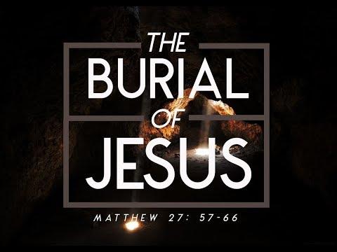 The Burial of Jesus - Sermon on Matthew 27:57-66