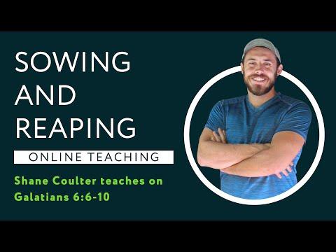 Galatians 6:6-10 - Sowing and Reaping