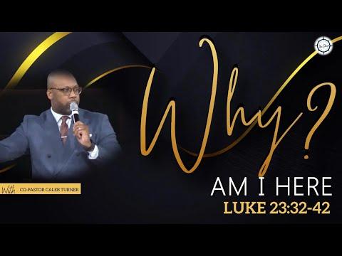 Why Am I Here? Luke 23:32-42