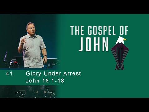 The Gospel of John 41 - Glory Under Arrest - John 18:1-18