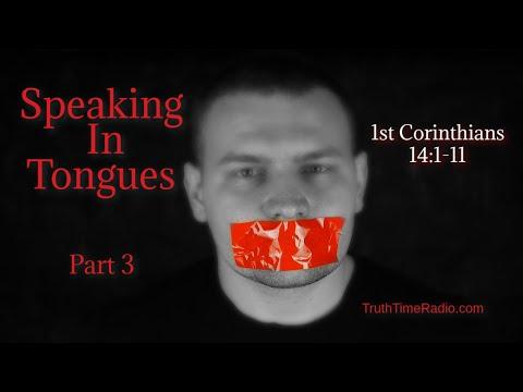 Pentecostals False Tongues Pt. 3, 1st Corinthians 14:1-11