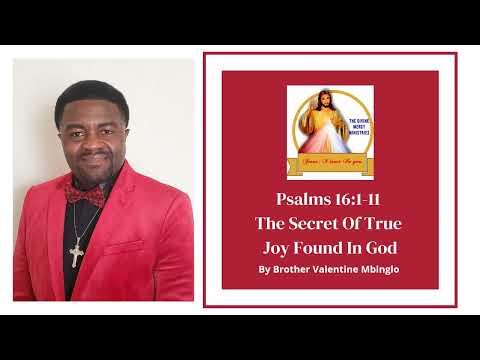 April 30th Psalms 16:1-11 The Secret Of True Joy Found In God By Brother Valentine Mbinglo