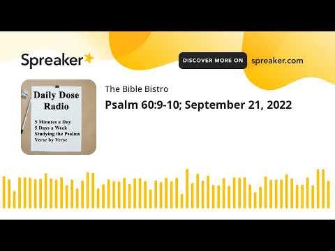 Psalm 60:9-10; September 22, 2022