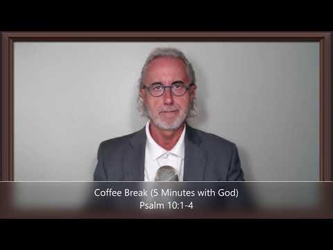 Coffee Break (5 Minutes with God) Psalm 10:1-4