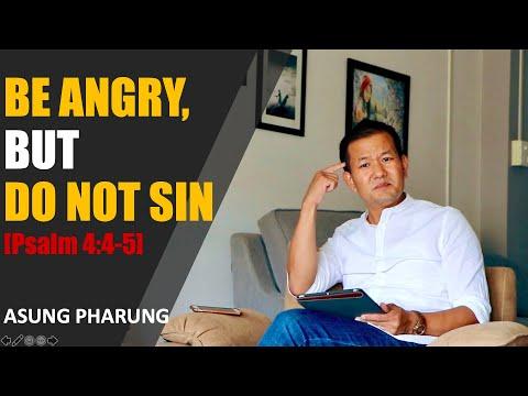 ASUNG PHARUNG: Be Angry, But do not sin [Psalm 4:4-5]