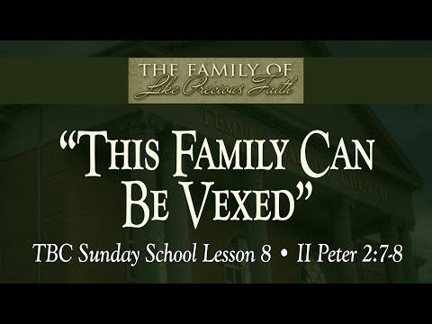 TBC Sunday School Lesson 8 • "This Family Can Be Vexed" • II Peter 2:7-8