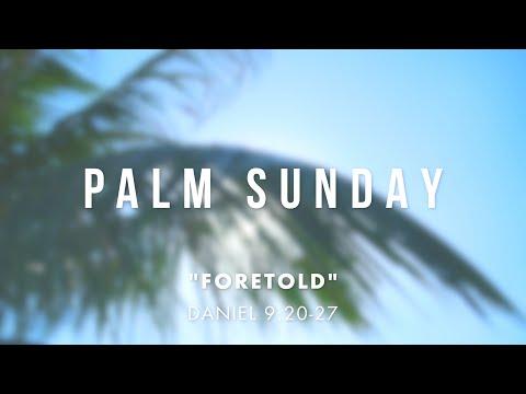 Palm Sunday Service | "Foretold" - Daniel 9:20-27
