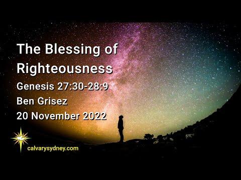 The Blessing of Righteousness | Genesis 27:30-28:9 | Calvary Chapel Sydney