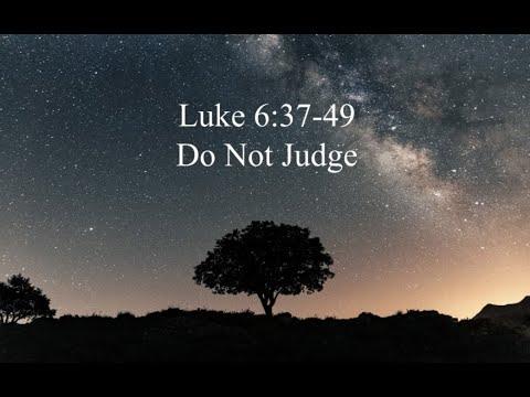 Luke 6:37-49: Do Not Judge