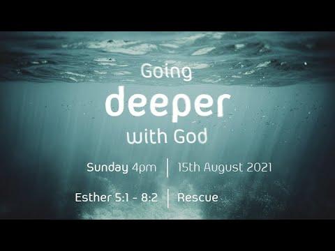 Going Deeper with God // 15th August 2021 // Esther 5:1 - 8:2 //  Rescue