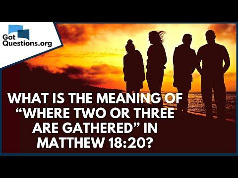 What is the meaning of “where two or three are gathered” in Matthew 18:20? | GotQuestions.org