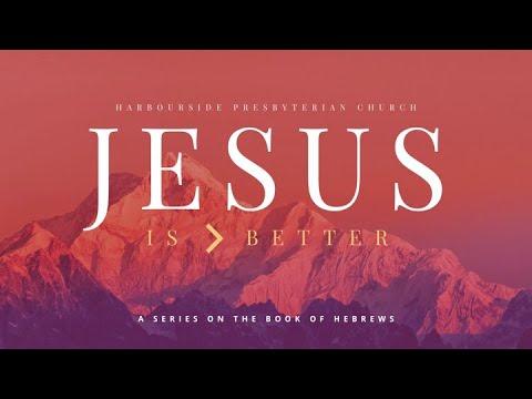 Hebrews 11:1-12:3 - Jesus is Better: What is Faith?