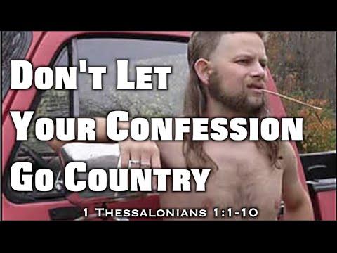 Don't Let Your Confession Go Country (1 Thessalonians 1:1-10)