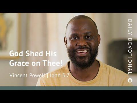 God Shed His Grace on Thee! | John 5:7 | Our Daily Bread Video Devotional