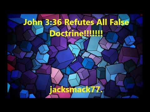 John 3:36 refutes all false doctrine!!!!!!!
