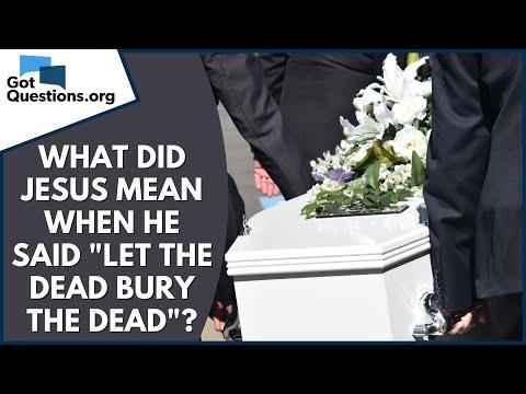 What did Jesus mean when He said "Let the dead bury the dead" (Luke 9:60)? | GotQuestions.org