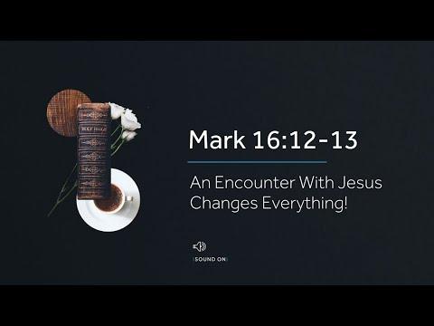 Hope Daily | Mark 16:12-13 | An Encounter With Jesus Changes Everything