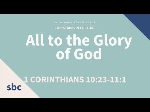 All to the Glory of God | 1 Corinthians 10:23-11:1 | Sunday Service