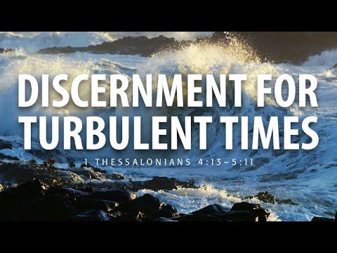 1 Thessalonians 4:13-5:11 | Discernment for Turbulent Times | Rich Jones