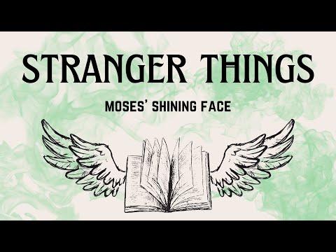 Stranger Things: Moses Shining Face - Exodus 34:29-35