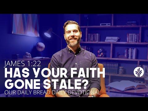 Has Your Faith Gone Stale? | James 1:22 | Our Daily Bread Video Devotional