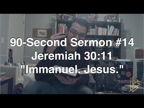 90-Second Sermon #14 || Jeremiah 30:11 || "Immanuel. Jesus."