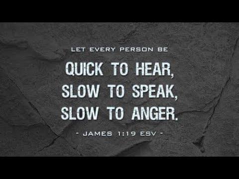 Be quick to listen James 1:19,20