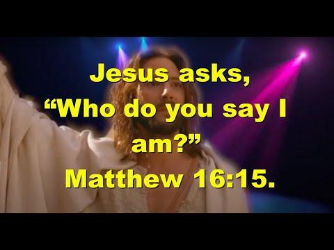 Jesus asks. “Who do you say I am?” Matthew 16:15.