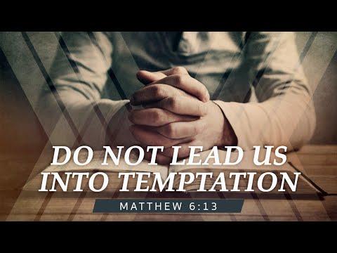 "Do Not Lead Us Into Temptation" Matthew 6:13