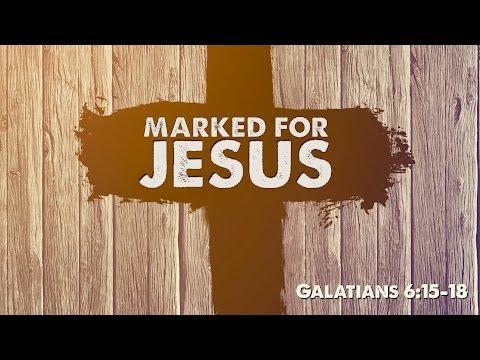 Marked For Jesus (Galatians 6:15-18)