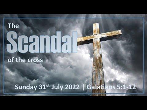 #12 GALATIANS Scandal of the cross (Galatians 5:2-12)  20220731