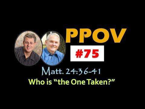 Pastors' Point of View Episode 75. Who Is the One Taken? Matt. 24:40-41