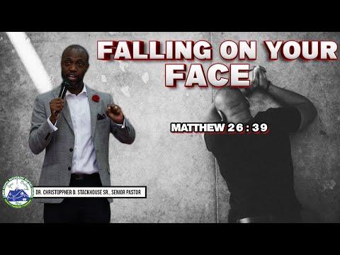 Dr. Christoppher D. Stackhouse Sr. - Falling on your Face (Matthew 26:39; NIV).