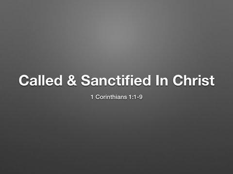 Called & Sanctified In Christ (1 Corinthians 1:1-9)