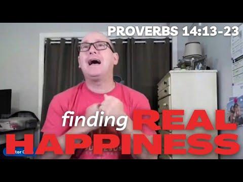 FINDING REAL HAPPINESS 2022-07-11 #WOLQT Proverbs 14:13-23