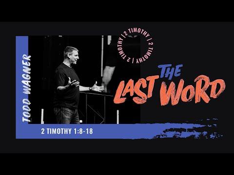 The Last Word: 2 Timothy 1:8-18