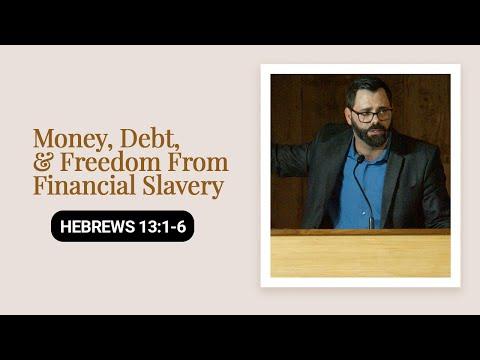 Money, Debt, & Freedom From Financial Slavery  | Hebrews 13:1-6